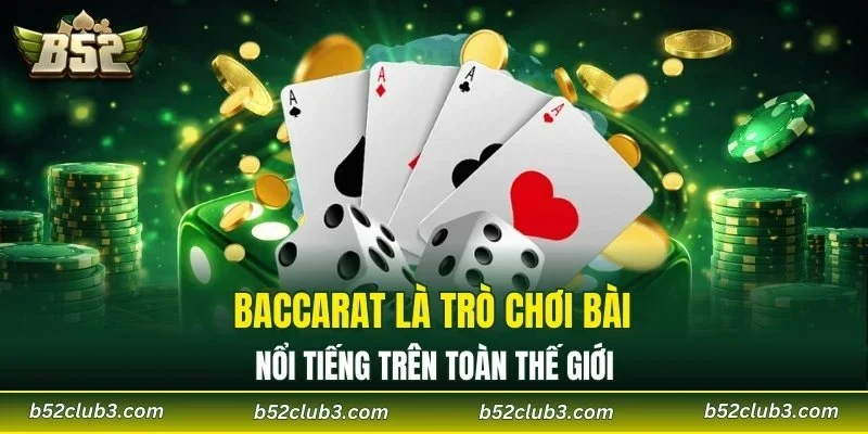 Baccarat là trò chơi bài nổi tiếng trên toàn thế giới