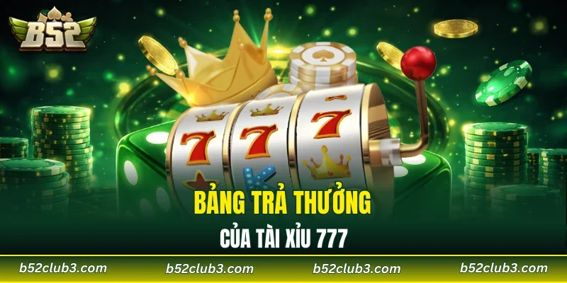 Bảng trả thưởng của tài xỉu 777