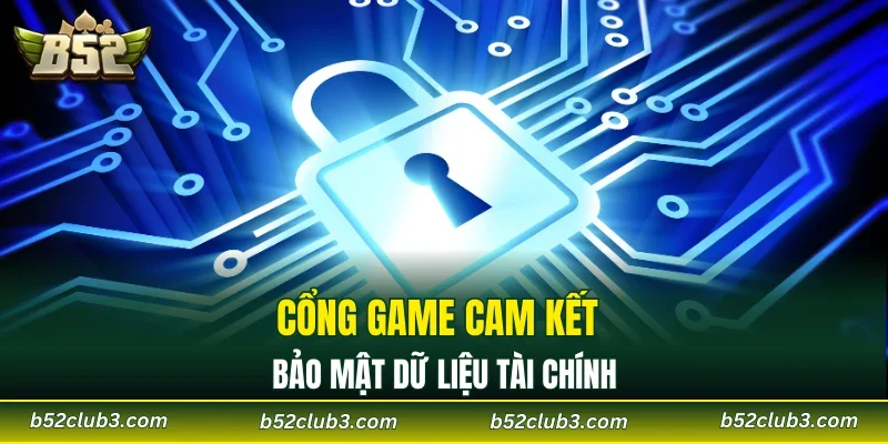 Cổng game cam kết bảo mật dữ liệu tài chính