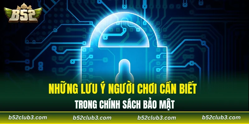 Những lưu ý người chơi cần biết trong chính sách bảo mật
