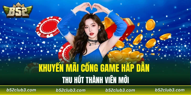 Khuyến mãi cổng game hấp dẫn thu hút thành viên mới