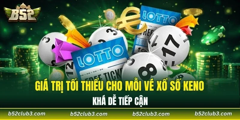 Giá trị tối thiểu cho mỗi vé xổ số Keno khá dễ tiếp cận