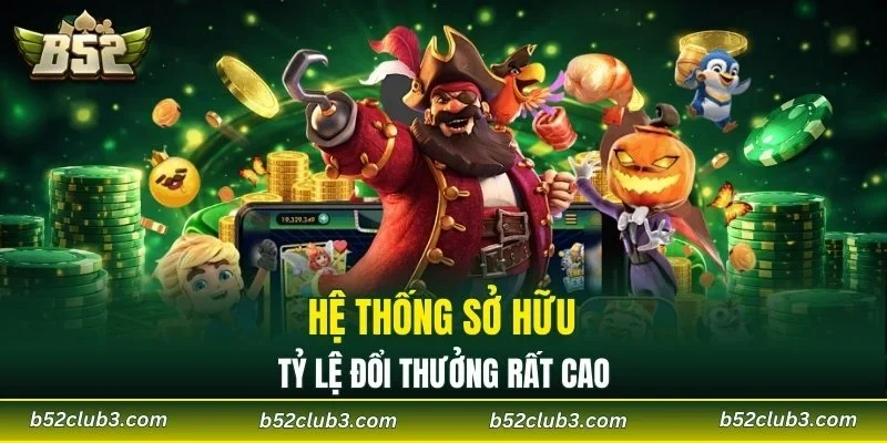 Hệ thống sở hữu tỷ lệ đổi thưởng rất cao
