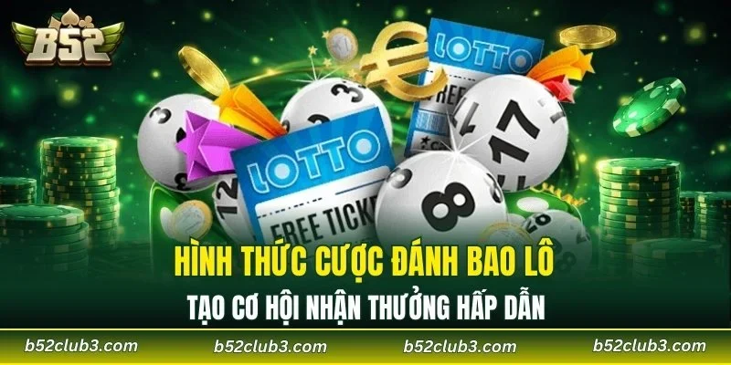 Hình thức cược đánh bao lô tạo cơ hội nhận thưởng hấp dẫn