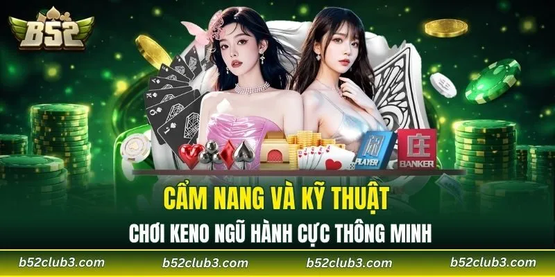 Cẩm nang và kỹ thuật chơi Keno ngũ hành cực thông minh