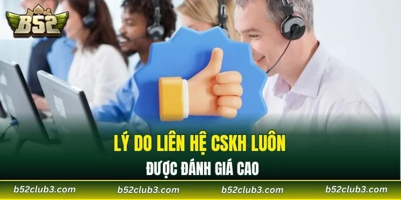 Lý do liên hệ CSKH luôn được đánh giá cao