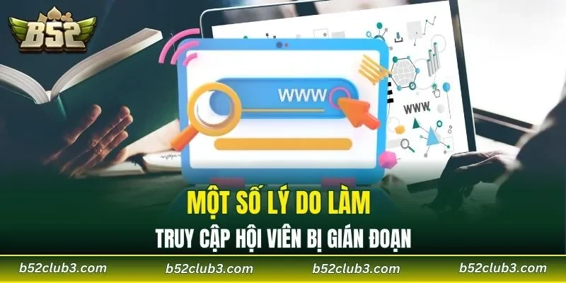 Một số lý do làm truy cập hội viên bị gián đoạn