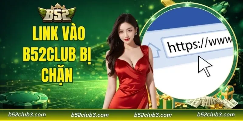 link vào B52CLUB bị chặn