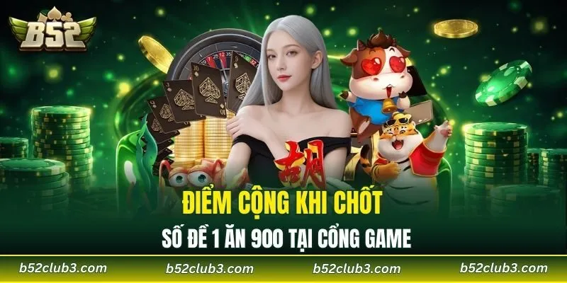 Điểm cộng khi chốt số đề 1 ăn 900 tại cổng game