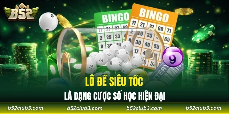 Lô đề siêu tốc là dạng cược số học hiện đại