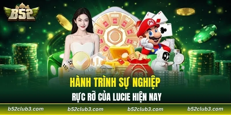 Hành trình sự nghiệp rực rỡ của Lucie hiện nay