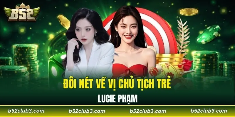Đôi nét về vị chủ tịch trẻ Lucie Phạm