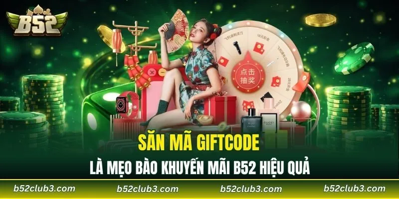 Săn mã Giftcode là mẹo bào khuyến mãi B52 hiệu quả