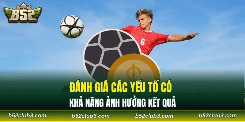Đánh giá các yếu tố có khả năng ảnh hưởng kết quả