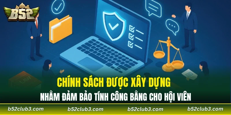 Chính sách được xây dựng nhằm đảm bảo tính công bằng cho hội viên