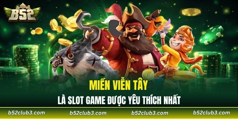 Miền viễn tây là slot game được yêu thích nhất