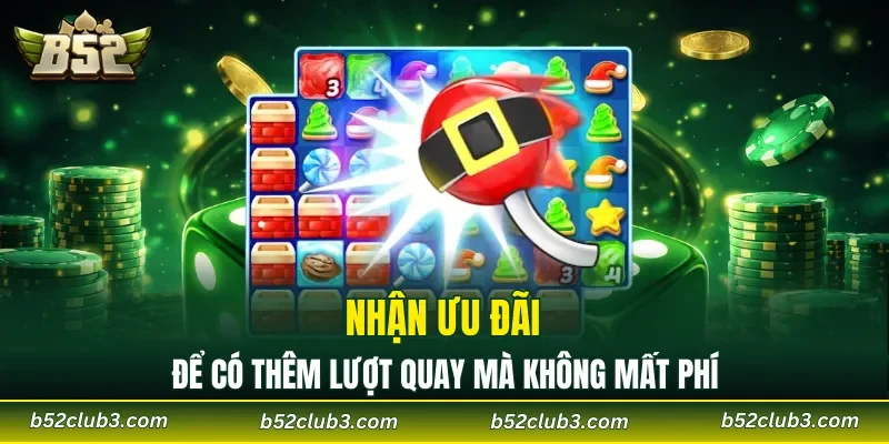 Nhận ưu đãi để có thêm lượt quay mà không mất phí