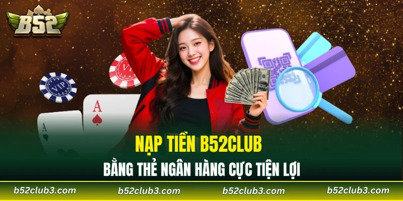 Nạp tiền B52CLUB bằng thẻ ngân hàng cực tiện lợi