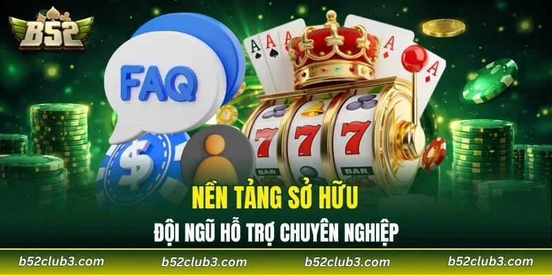 Nền tảng sở hữu đội ngũ hỗ trợ chuyên nghiệp