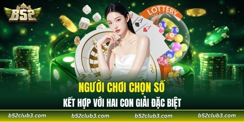 Người chơi chọn số kết hợp với hai con giải Đặc biệt