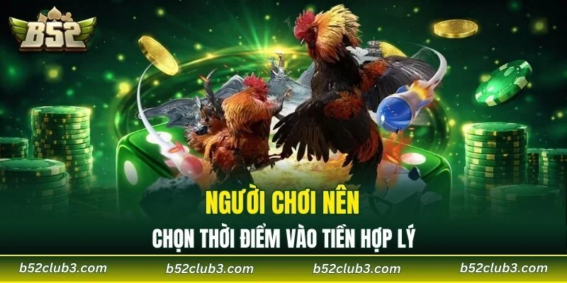 Người chơi nên chọn thời điểm vào tiền hợp lý