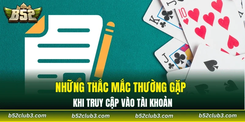 Những thắc mắc thường gặp khi truy cập vào tài khoản