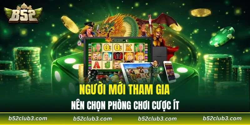 Người mới tham gia nên chọn phòng chơi cược ít