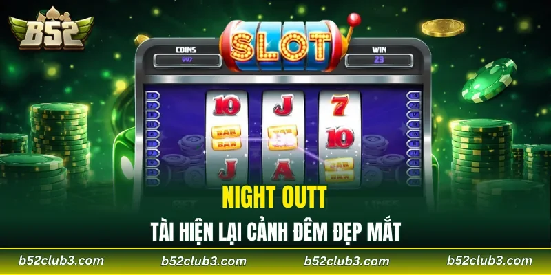 Night Outt tài hiện lại cảnh đêm đẹp mắt