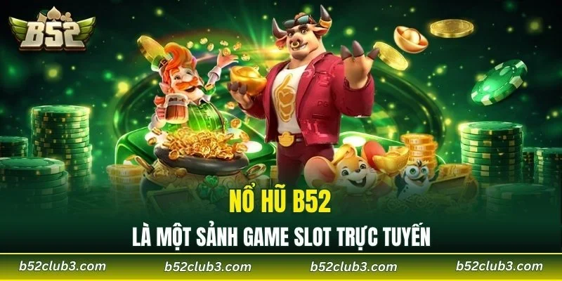 Nổ hũ B52 là một sảnh game slot trực tuyến