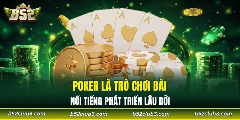 Poker là trò chơi bài nổi tiếng phát triển lâu đời
