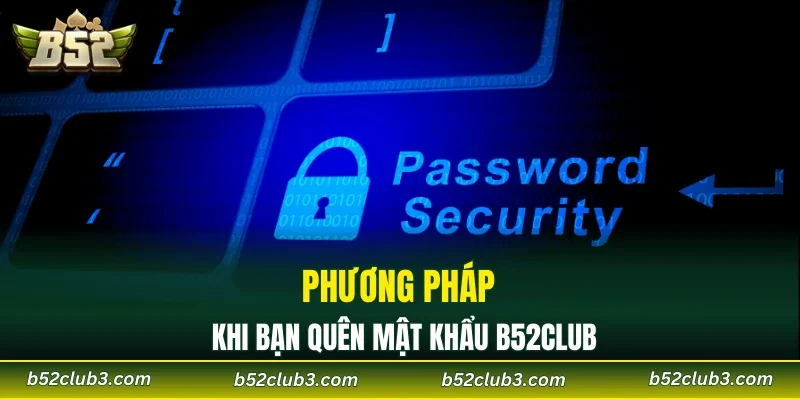 Phương pháp khi bạn quên mật khẩu B52CLUB