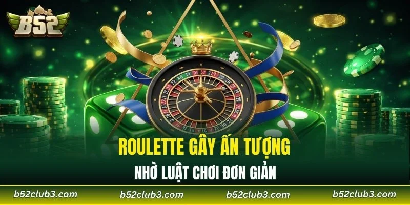 Roulette gây ấn tượng nhờ luật chơi đơn giản