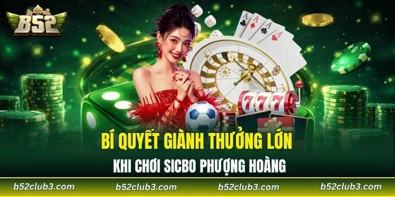 Bí quyết giành thưởng lớn khi chơi sicbo phượng hoàng