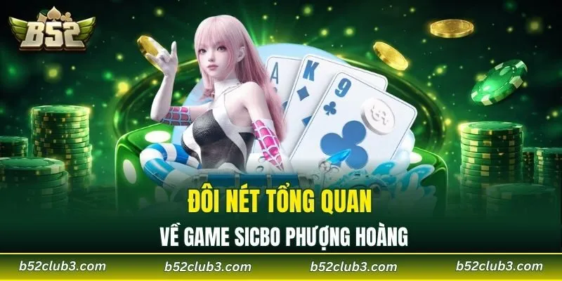 Đôi nét tổng quan về game sicbo phượng hoàng