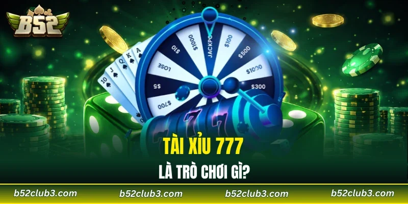 Tài xỉu 777 là trò chơi gì?