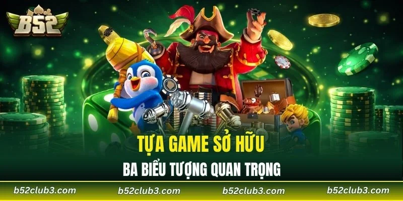 Tựa game sở hữu ba biểu tượng quan trọng