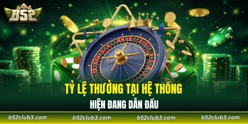 Tỷ lệ thưởng tại hệ thống hiện đang dẫn đầu